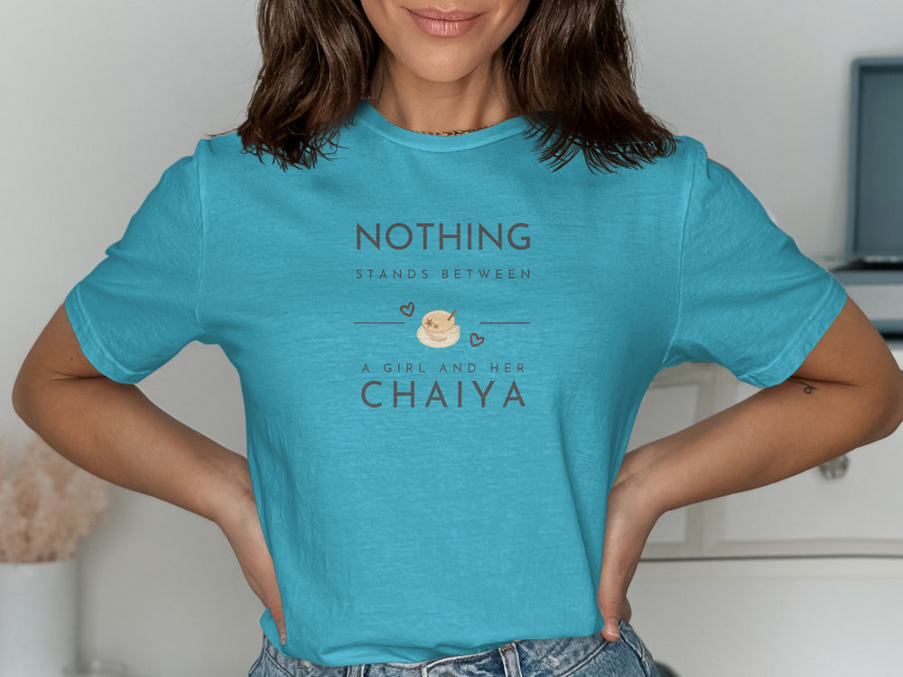 Nothing Stands Between A Girl And Her Chaiya Shirt