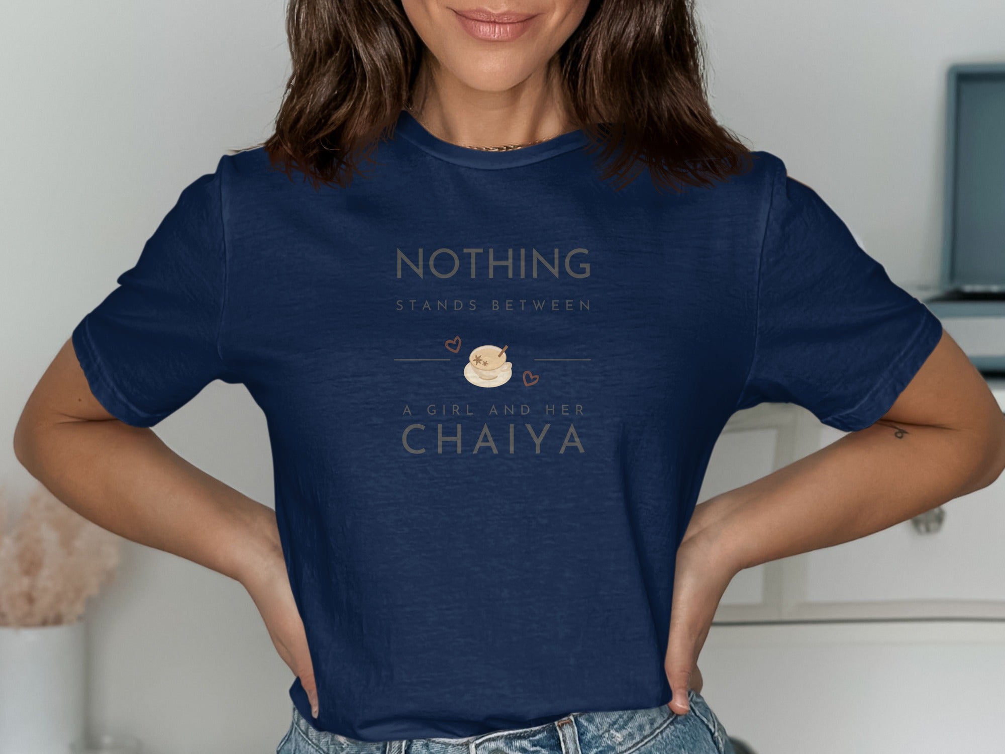 Nothing Stands Between A Girl And Her Chaiya Shirt