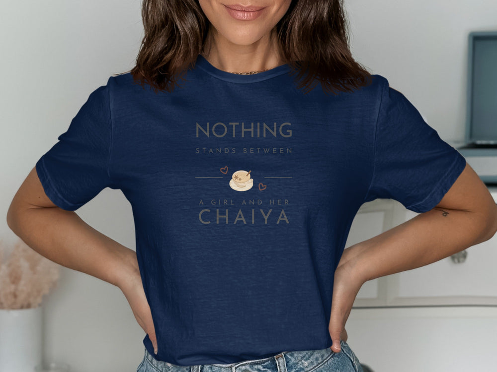 Nothing Stands Between A Girl And Her Chaiya Shirt