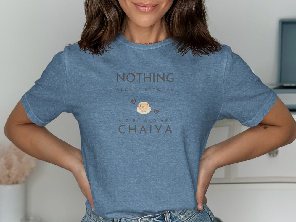 Nothing Stands Between A Girl and Her Chaiya Shirt