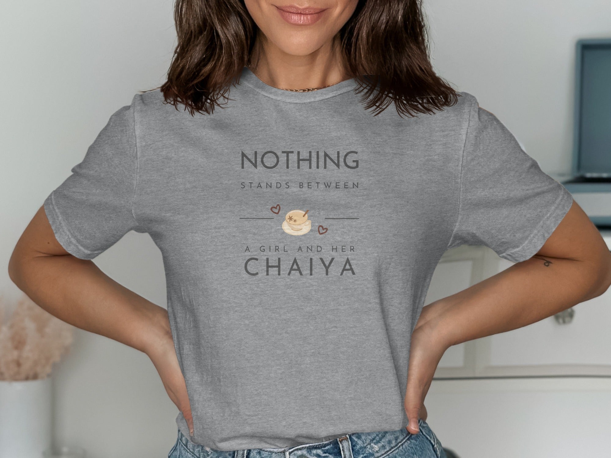 Nothing Stands Between A Girl And Her Chaiya Shirt