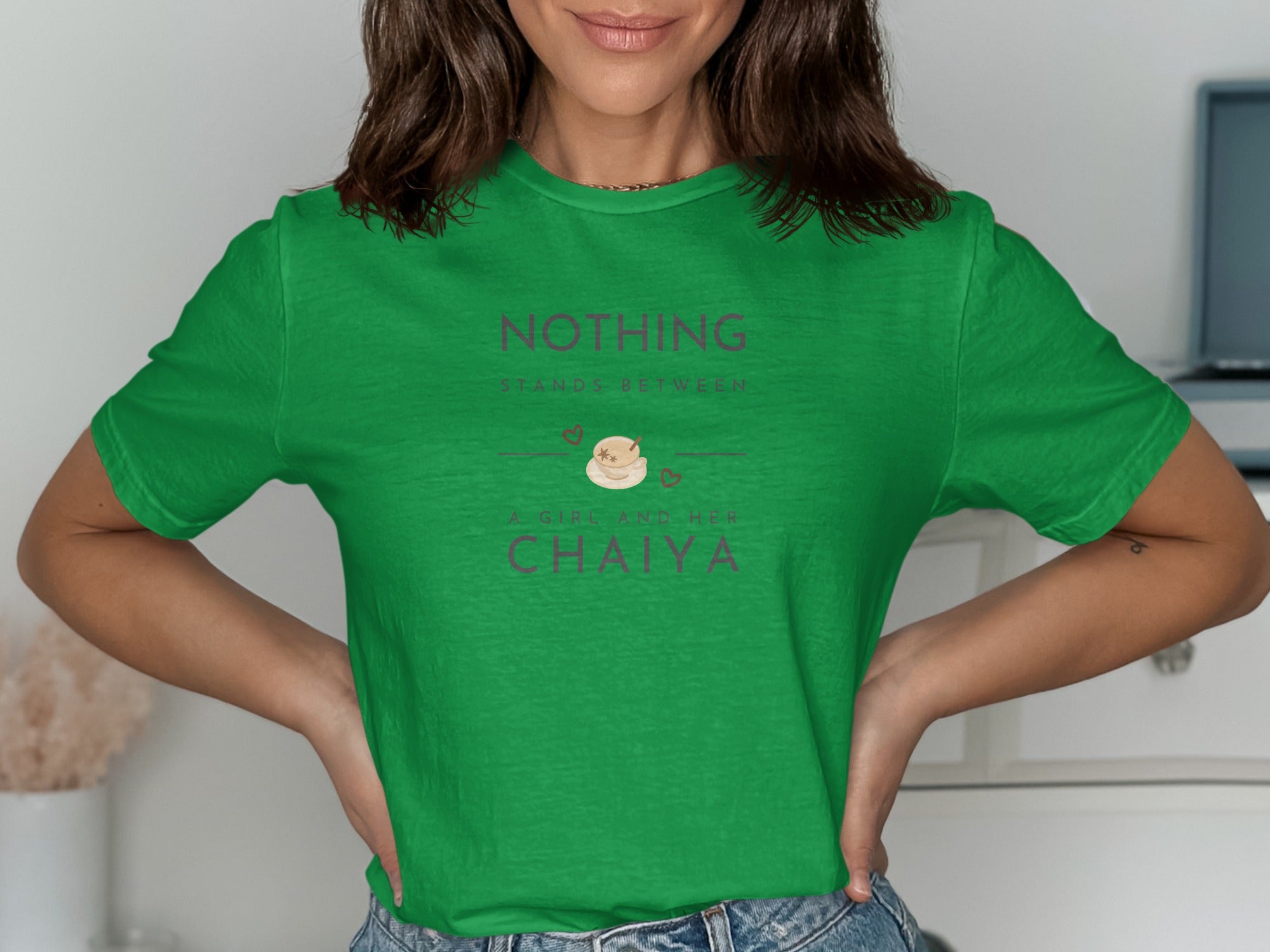 Nothing Stands Between A Girl And Her Chaiya Shirt