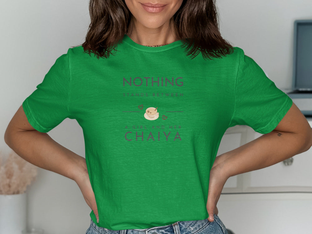 Nothing Stands Between A Girl And Her Chaiya Shirt